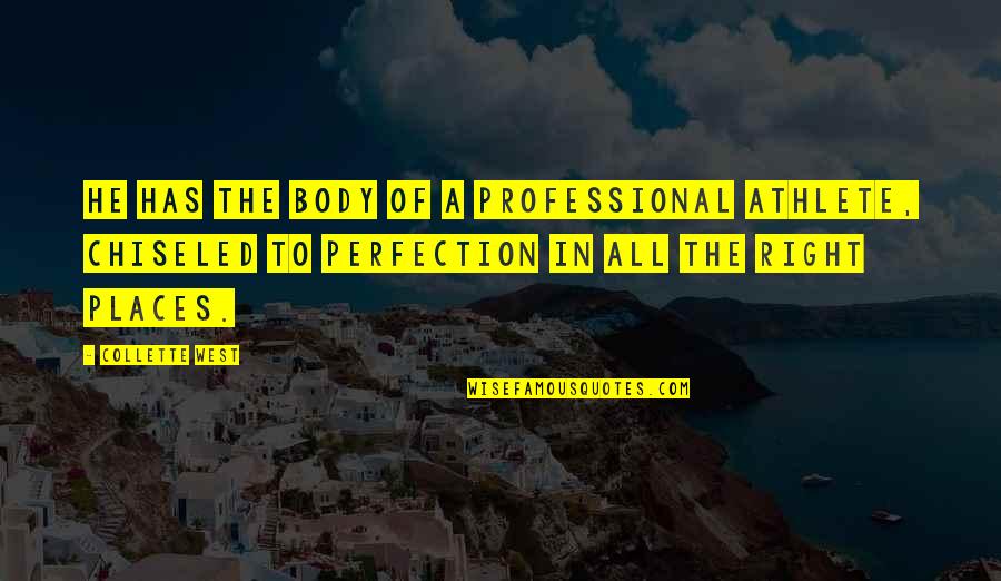Perfection Quotes By Collette West: He has the body of a professional athlete,