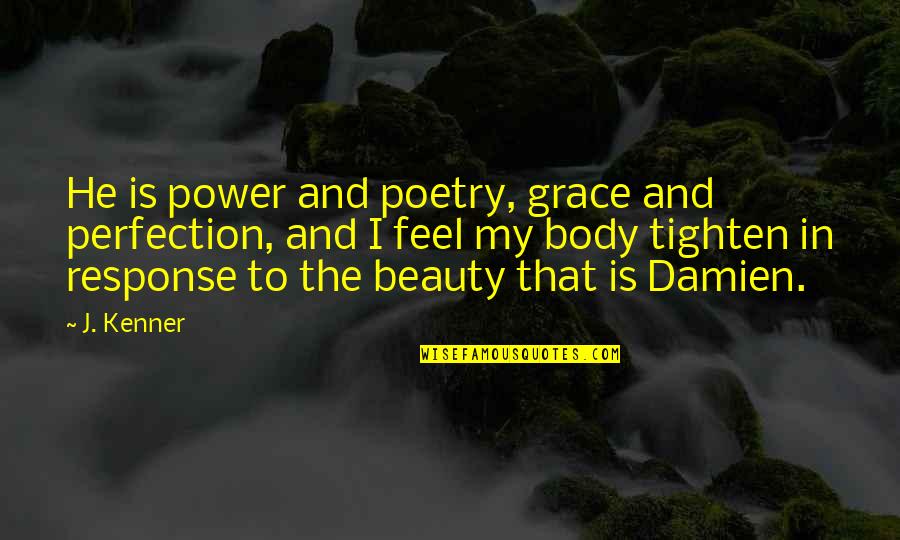 Perfection Quotes By J. Kenner: He is power and poetry, grace and perfection,
