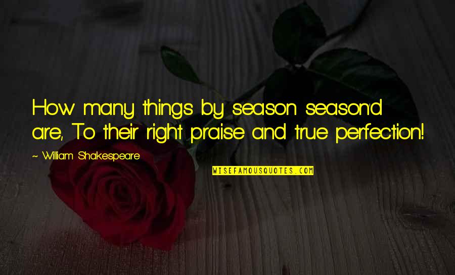 Perfection Shakespeare Quotes By William Shakespeare: How many things by season season'd are, To