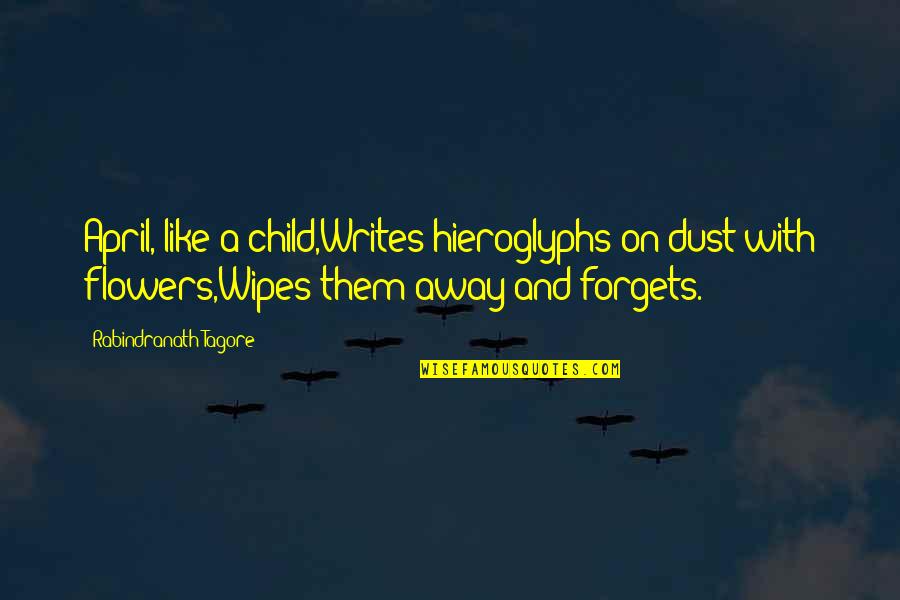 Perfectionately Yours Quotes By Rabindranath Tagore: April, like a child,Writes hieroglyphs on dust with Perfectionately Yours Quotes By Rabindranath Tagore: April, like a child,Writes hieroglyphs on dust with
