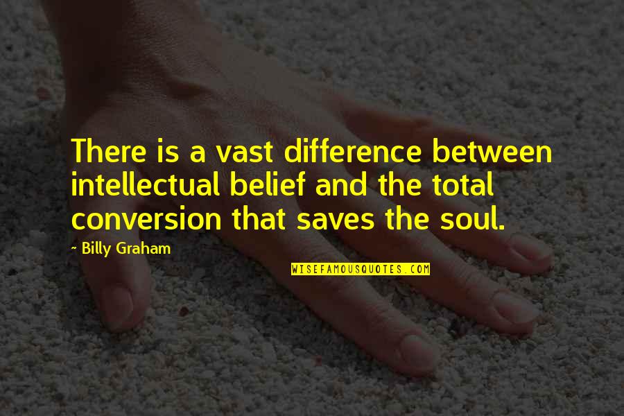 Perfectioning Quotes By Billy Graham: There is a vast difference between intellectual belief Perfectioning Quotes By Billy Graham: There is a vast difference between intellectual belief