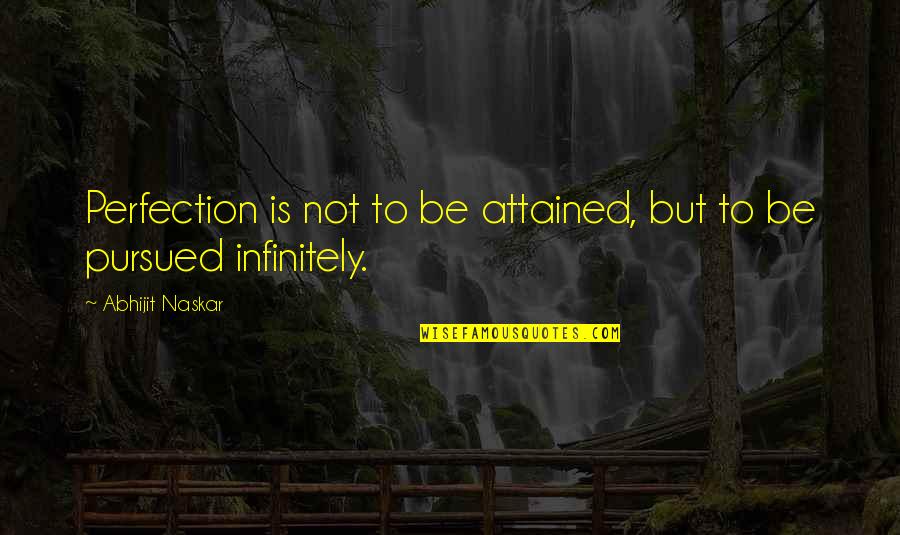 Perfectionism And Life Quotes By Abhijit Naskar: Perfection is not to be attained, but to