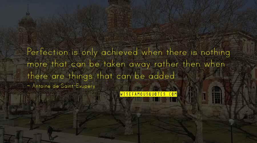 Perfectionism Quotes By Antoine De Saint-Exupery: Perfection is only achieved when there is nothing Perfectionism Quotes By Antoine De Saint-Exupery: Perfection is only achieved when there is nothing