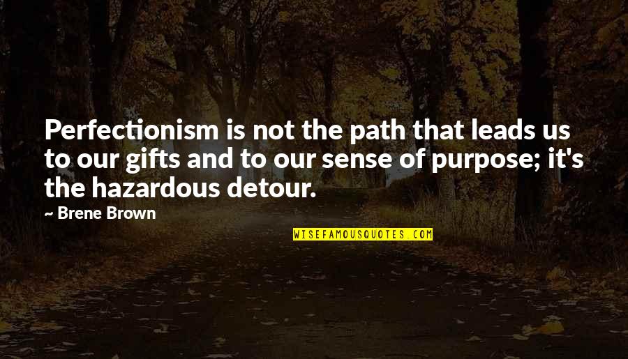Perfectionism Quotes By Brene Brown: Perfectionism is not the path that leads us