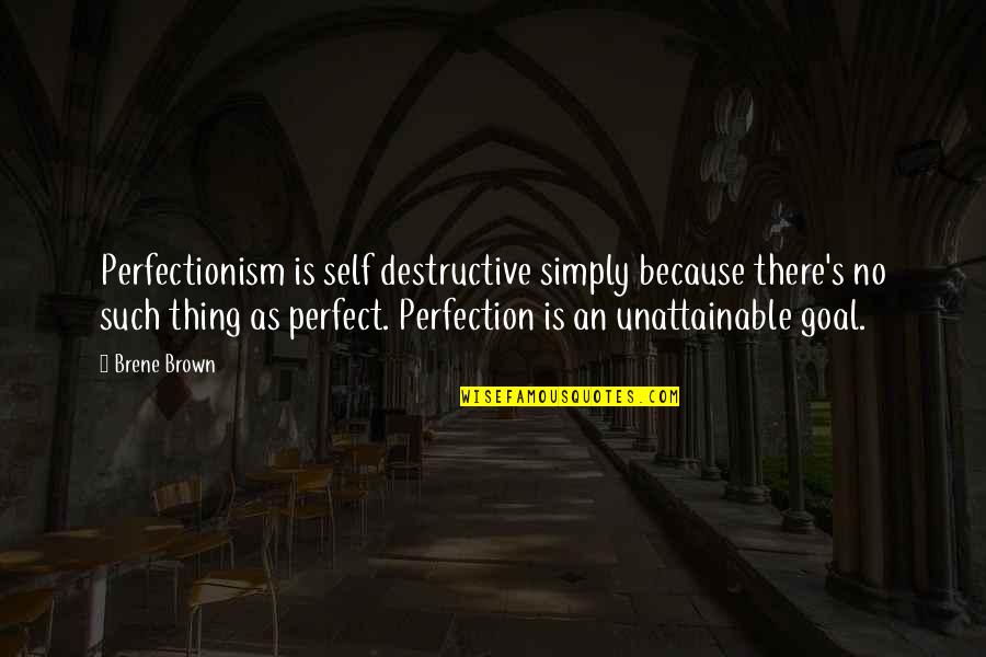 Perfectionism Quotes By Brene Brown: Perfectionism is self destructive simply because there's no Perfectionism Quotes By Brene Brown: Perfectionism is self destructive simply because there's no