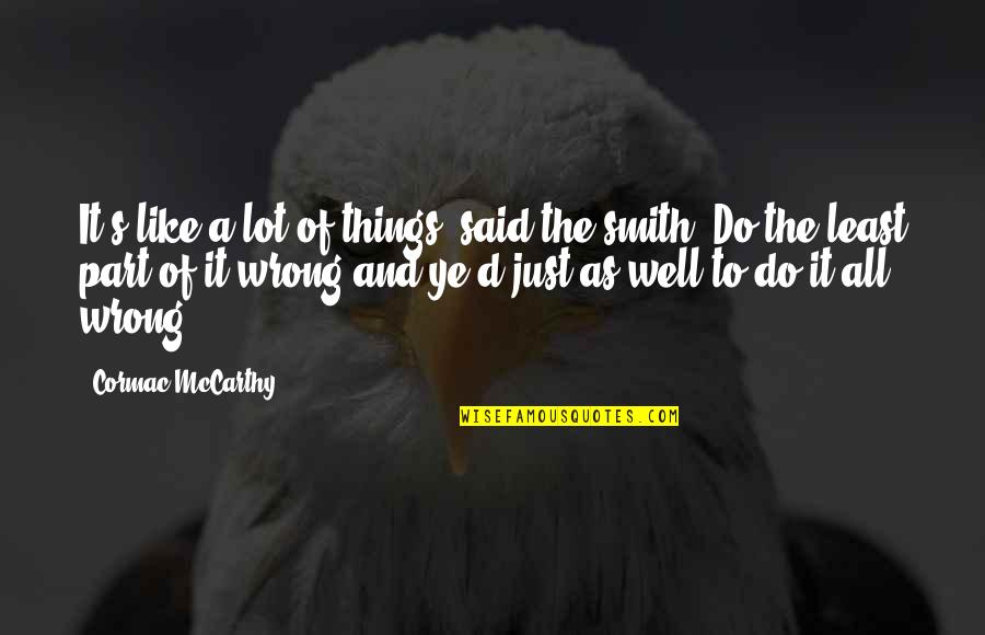 Perfectionism Quotes By Cormac McCarthy: It's like a lot of things, said the Perfectionism Quotes By Cormac McCarthy: It's like a lot of things, said the