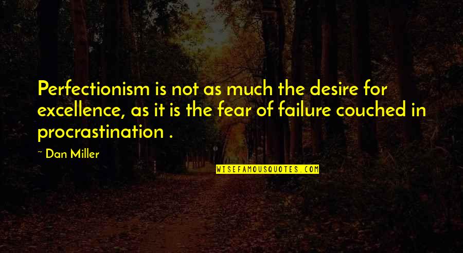 Perfectionism Quotes By Dan Miller: Perfectionism is not as much the desire for Perfectionism Quotes By Dan Miller: Perfectionism is not as much the desire for