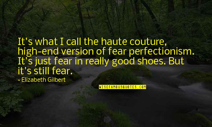 Perfectionism Quotes By Elizabeth Gilbert: It's what I call the haute couture, high-end Perfectionism Quotes By Elizabeth Gilbert: It's what I call the haute couture, high-end