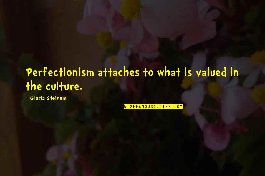 Perfectionism Quotes By Gloria Steinem: Perfectionism attaches to what is valued in the Perfectionism Quotes By Gloria Steinem: Perfectionism attaches to what is valued in the