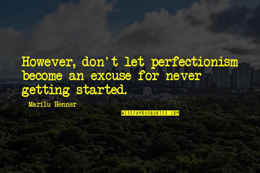 Perfectionism Quotes By Marilu Henner: However, don't let perfectionism become an excuse for