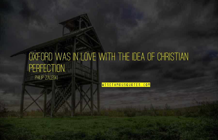 Perfectionism Quotes By Philip Zaleski: Oxford was in love with the idea of Perfectionism Quotes By Philip Zaleski: Oxford was in love with the idea of