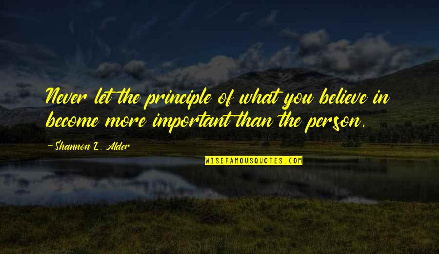 Perfectionism Quotes By Shannon L. Alder: Never let the principle of what you believe