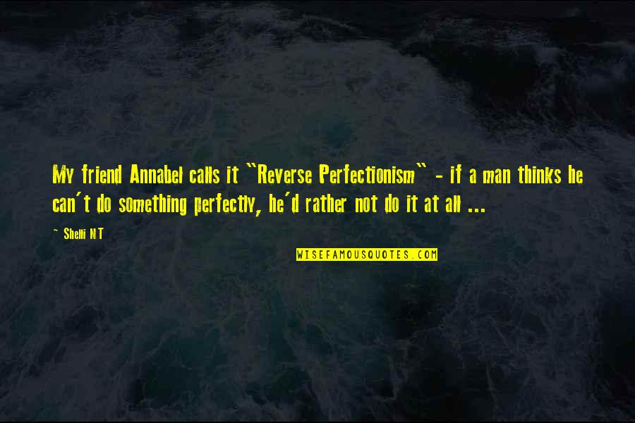 Perfectionism Quotes By Shelli NT: My friend Annabel calls it "Reverse Perfectionism" -