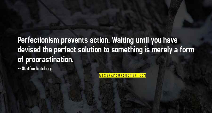 Perfectionism Quotes By Staffan Noteberg: Perfectionism prevents action. Waiting until you have devised Perfectionism Quotes By Staffan Noteberg: Perfectionism prevents action. Waiting until you have devised