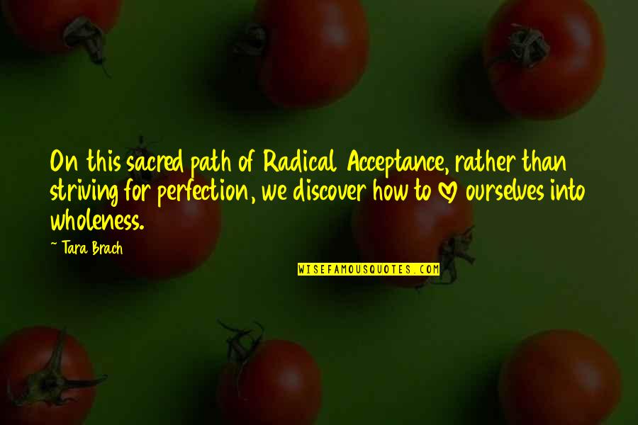 Perfectionism Quotes By Tara Brach: On this sacred path of Radical Acceptance, rather Perfectionism Quotes By Tara Brach: On this sacred path of Radical Acceptance, rather
