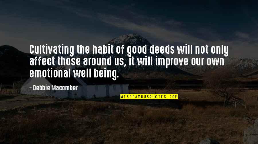 Perfectionist Person Quotes By Debbie Macomber: Cultivating the habit of good deeds will not