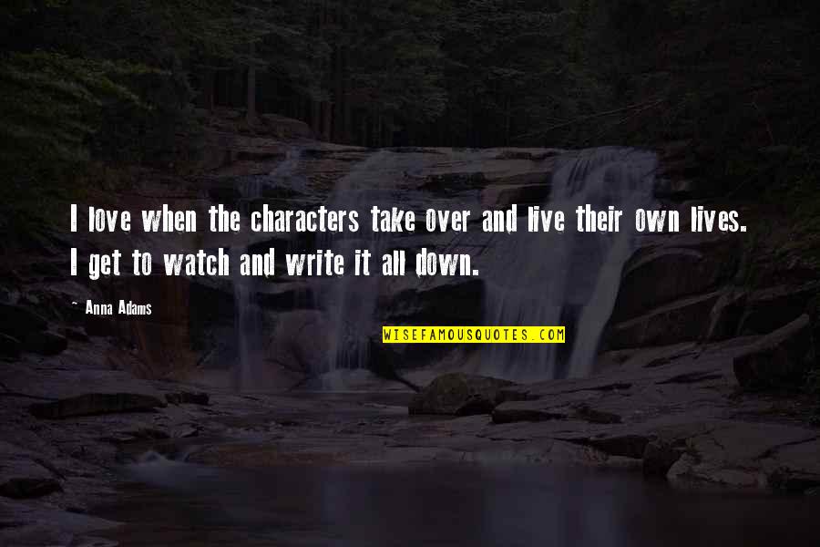 Perfectionists At Work Quotes By Anna Adams: I love when the characters take over and Perfectionists At Work Quotes By Anna Adams: I love when the characters take over and