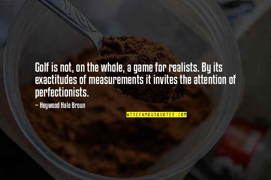 Perfectionists Quotes By Heywood Hale Broun: Golf is not, on the whole, a game Perfectionists Quotes By Heywood Hale Broun: Golf is not, on the whole, a game