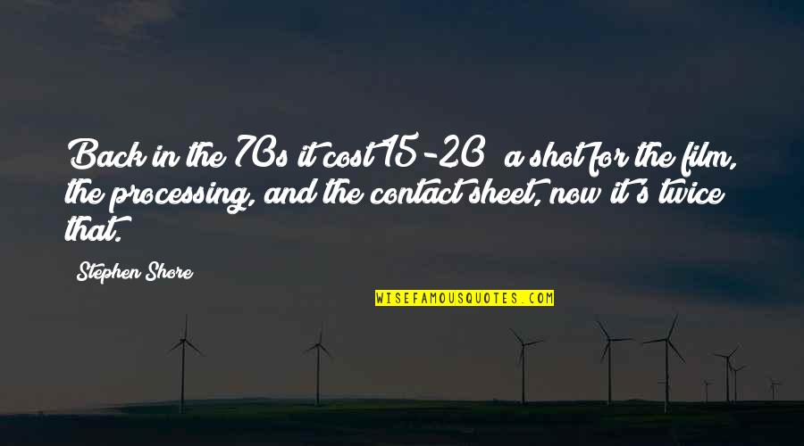 Perfectionists Quotes By Stephen Shore: Back in the 70s it cost 15-20$ a Perfectionists Quotes By Stephen Shore: Back in the 70s it cost 15-20$ a