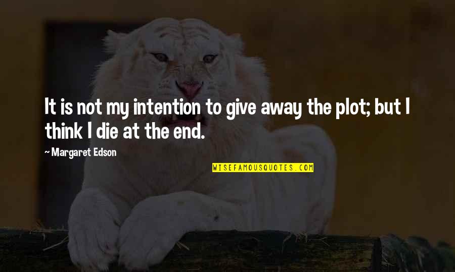 Perfectionner En Quotes By Margaret Edson: It is not my intention to give away