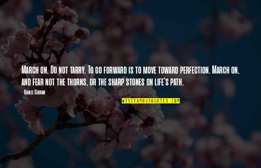 Perfection's Quotes By Kahlil Gibran: March on. Do not tarry. To go forward