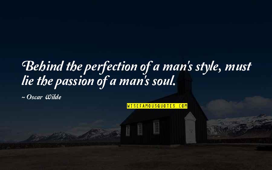 Perfection's Quotes By Oscar Wilde: Behind the perfection of a man's style, must