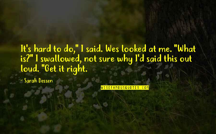 Perfection's Quotes By Sarah Dessen: It's hard to do," I said. Wes looked