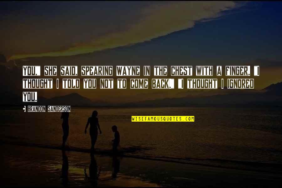 Perfectly Beautiful Quotes By Brandon Sanderson: You," she said, spearing Wayne in the chest Perfectly Beautiful Quotes By Brandon Sanderson: You," she said, spearing Wayne in the chest