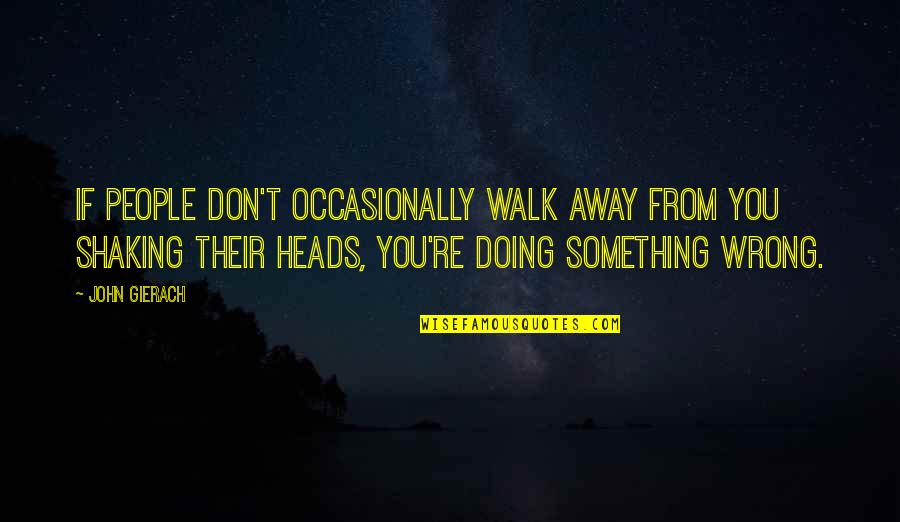 Perfectly Beautiful Quotes By John Gierach: If people don't occasionally walk away from you Perfectly Beautiful Quotes By John Gierach: If people don't occasionally walk away from you