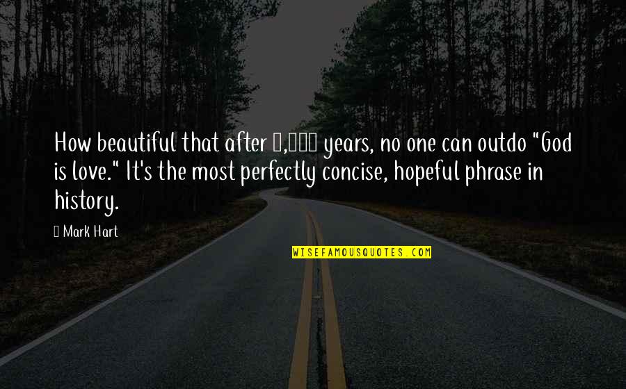 Perfectly Beautiful Quotes By Mark Hart: How beautiful that after 2,000 years, no one
