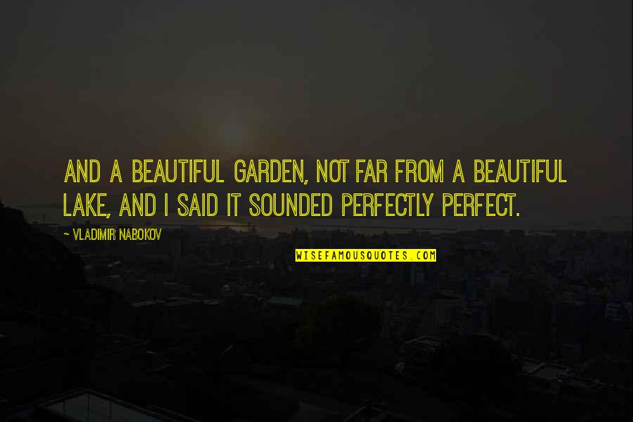 Perfectly Beautiful Quotes By Vladimir Nabokov: And a beautiful garden, not far from a Perfectly Beautiful Quotes By Vladimir Nabokov: And a beautiful garden, not far from a