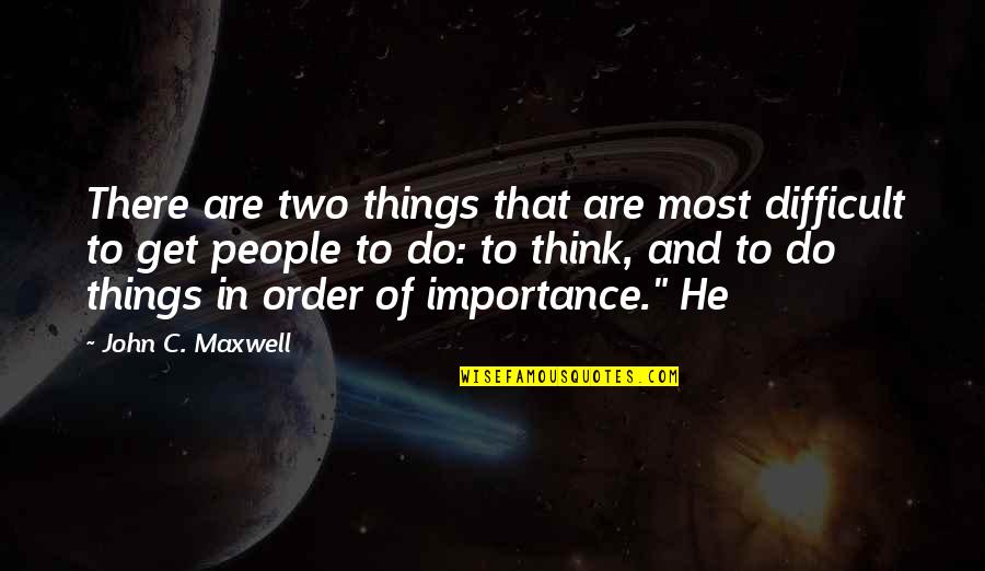 Perfectly Broken Quotes By John C. Maxwell: There are two things that are most difficult