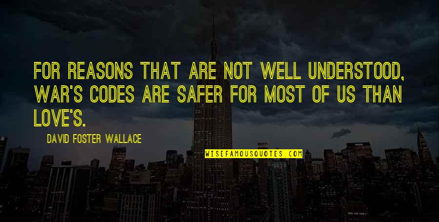 Perfectly Content Quotes By David Foster Wallace: For reasons that are not well understood, war's