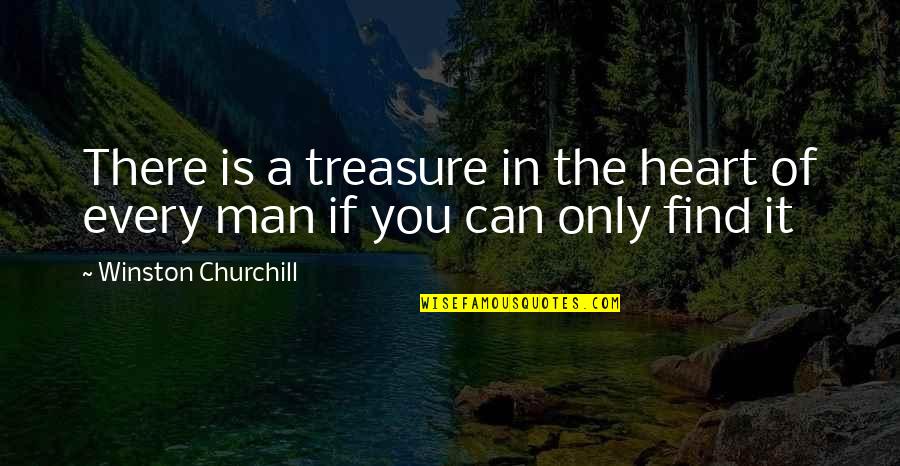 Perfectly Content Quotes By Winston Churchill: There is a treasure in the heart of