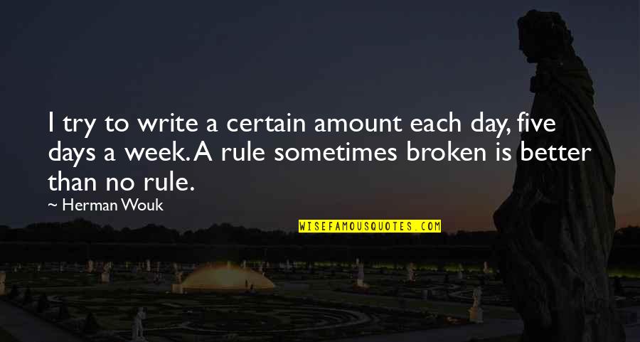 Perfectly Damage Quotes By Herman Wouk: I try to write a certain amount each Perfectly Damage Quotes By Herman Wouk: I try to write a certain amount each