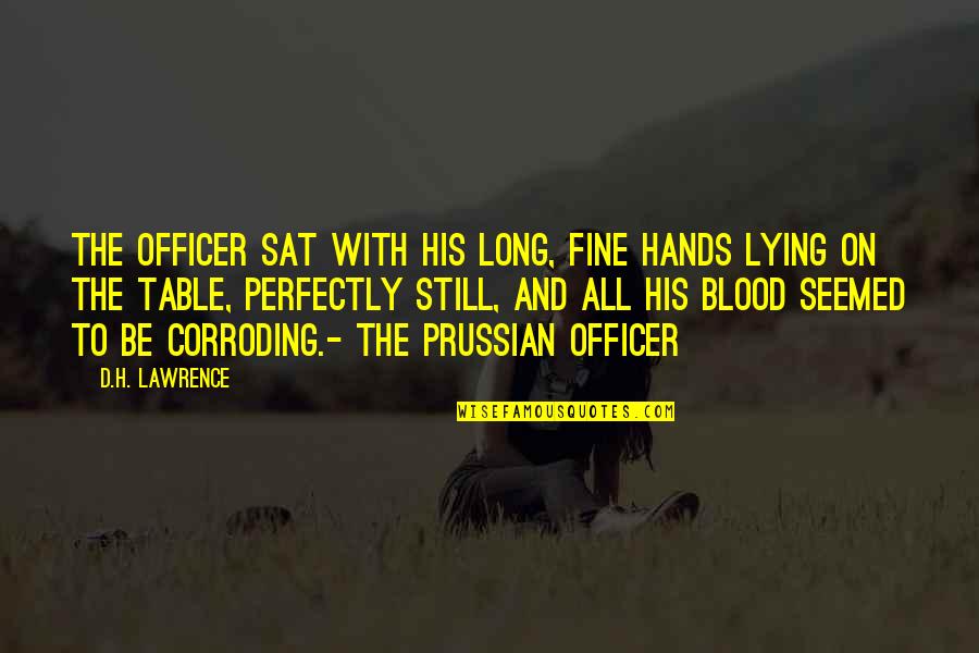 Perfectly Fine Quotes By D.H. Lawrence: The officer sat with his long, fine hands