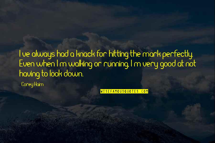 Perfectly Good Quotes By Corey Haim: I've always had a knack for hitting the Perfectly Good Quotes By Corey Haim: I've always had a knack for hitting the