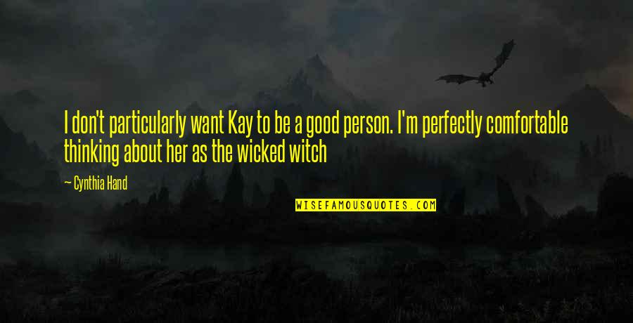 Perfectly Good Quotes By Cynthia Hand: I don't particularly want Kay to be a Perfectly Good Quotes By Cynthia Hand: I don't particularly want Kay to be a