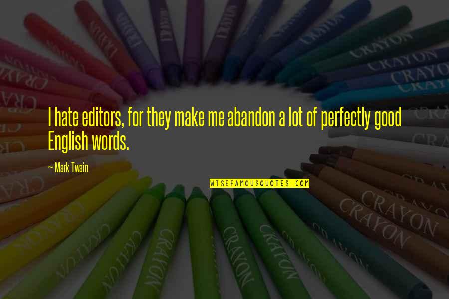 Perfectly Good Quotes By Mark Twain: I hate editors, for they make me abandon