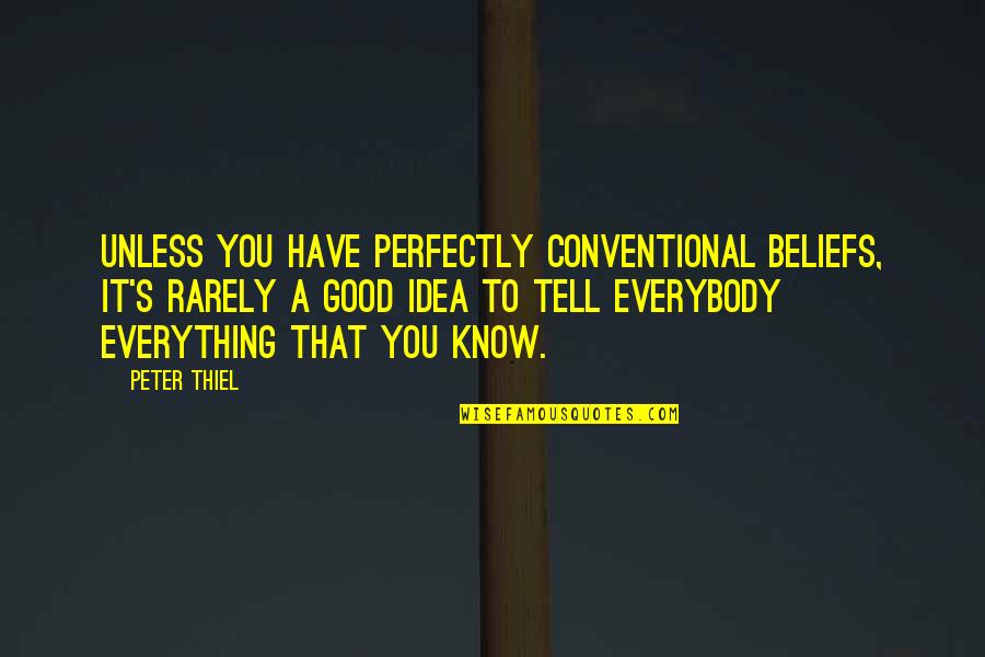 Perfectly Good Quotes By Peter Thiel: Unless you have perfectly conventional beliefs, it's rarely Perfectly Good Quotes By Peter Thiel: Unless you have perfectly conventional beliefs, it's rarely