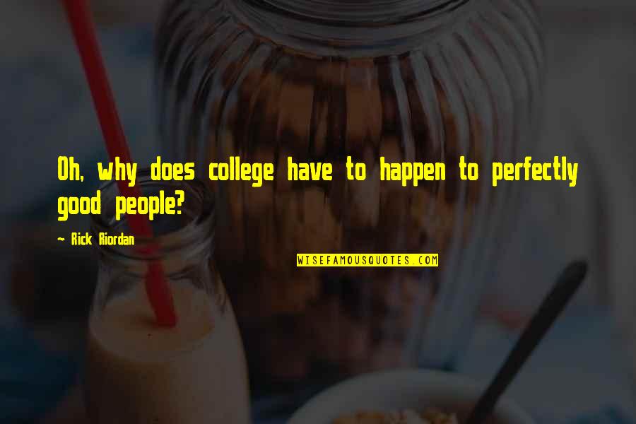 Perfectly Good Quotes By Rick Riordan: Oh, why does college have to happen to