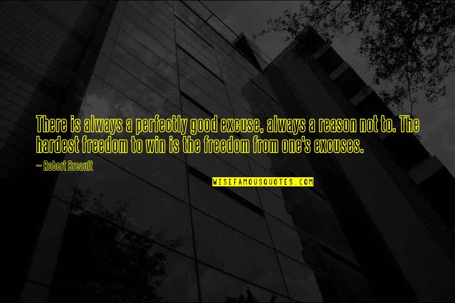 Perfectly Good Quotes By Robert Breault: There is always a perfectly good excuse, always Perfectly Good Quotes By Robert Breault: There is always a perfectly good excuse, always