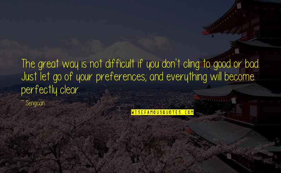 Perfectly Good Quotes By Sengcan: The great way is not difficult if you Perfectly Good Quotes By Sengcan: The great way is not difficult if you