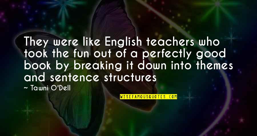 Perfectly Good Quotes By Tawni O'Dell: They were like English teachers who took the Perfectly Good Quotes By Tawni O'Dell: They were like English teachers who took the