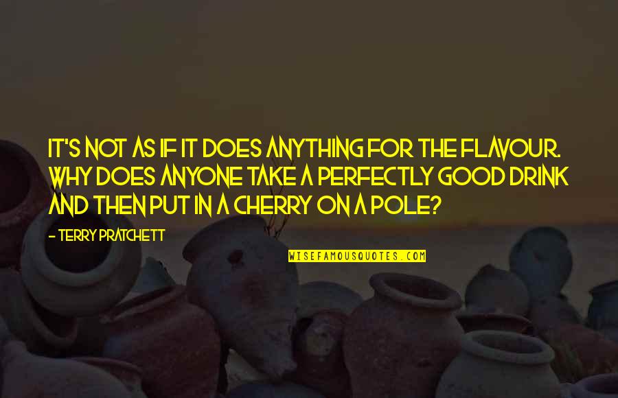 Perfectly Good Quotes By Terry Pratchett: IT'S NOT AS IF IT DOES ANYTHING FOR