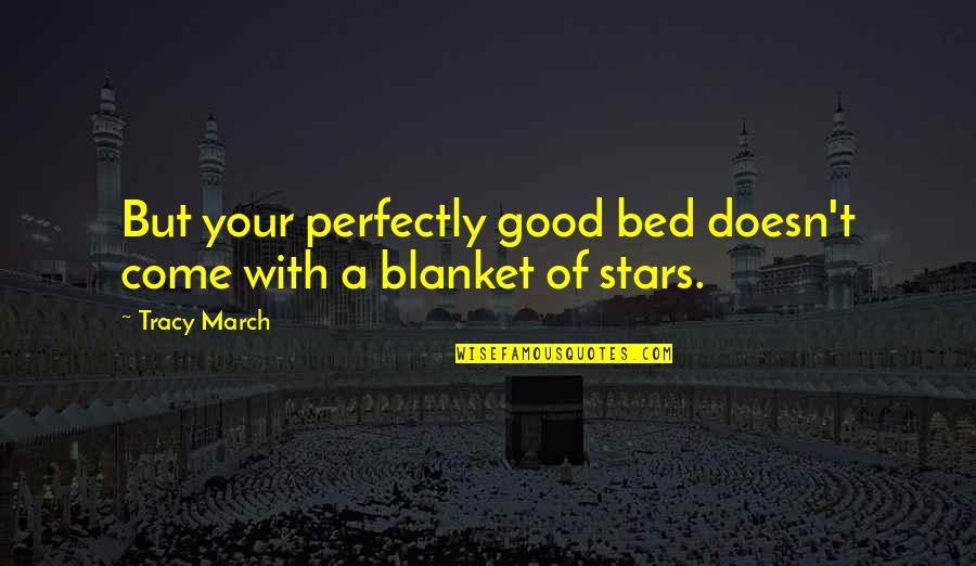 Perfectly Good Quotes By Tracy March: But your perfectly good bed doesn't come with