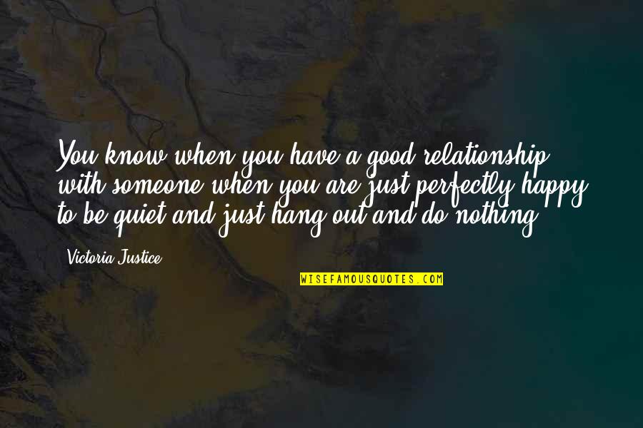 Perfectly Good Quotes By Victoria Justice: You know when you have a good relationship Perfectly Good Quotes By Victoria Justice: You know when you have a good relationship