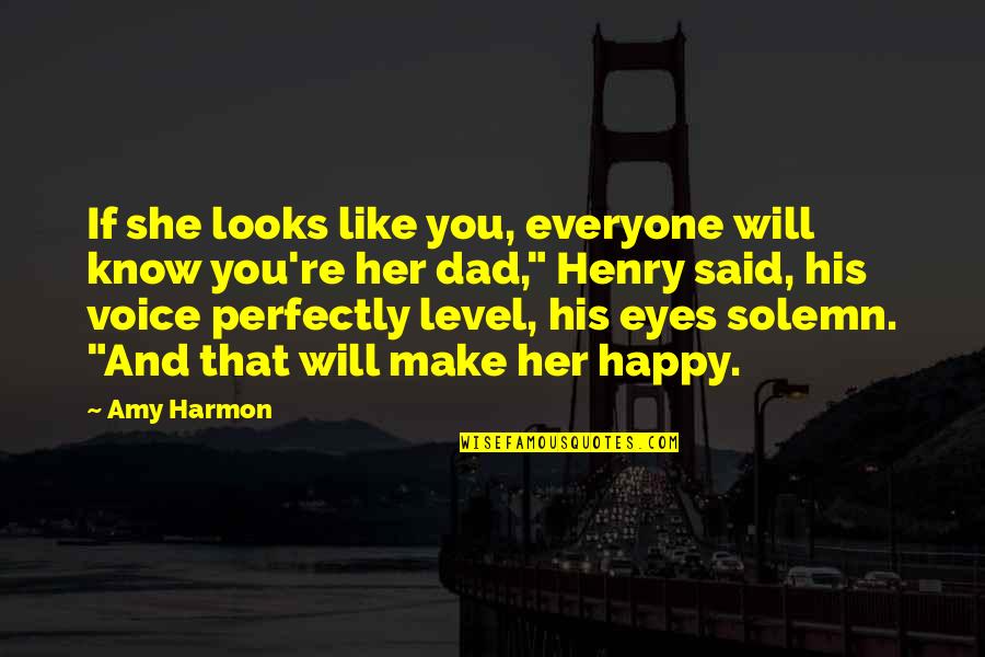 Perfectly Happy Without You Quotes By Amy Harmon: If she looks like you, everyone will know