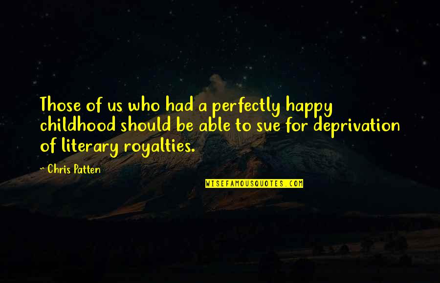 Perfectly Happy Without You Quotes By Chris Patten: Those of us who had a perfectly happy