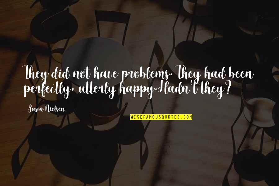 Perfectly Happy Without You Quotes By Susin Nielsen: They did not have problems. They had been